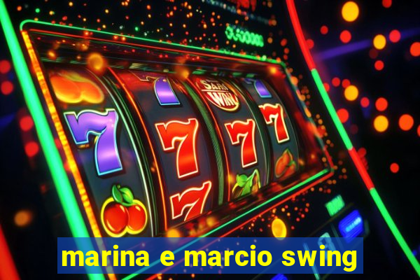 marina e marcio swing